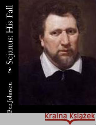 Sejanus: His Fall Ben Johnson 9781502344229 Createspace Independent Publishing Platform