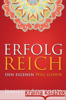 Erfolg Reich den eigenen Weg gehen: ... mit Ayurveda Beutnagel, Jeanette 9781502345035