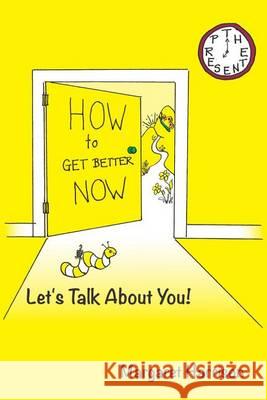 Howtogetbetternow: Let's Talk About You! Harrison, Margaret 9781502345448 Createspace