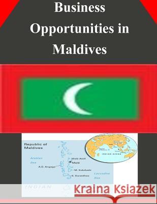 Business Opportunities in Maldives U. S. Department of Commerce 9781502345486 Createspace