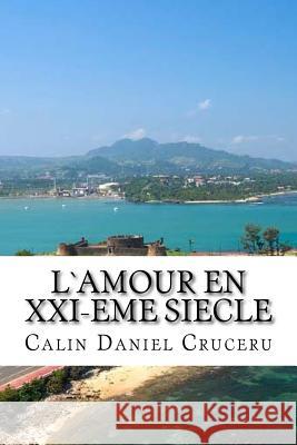 l`amour en xxi-eme siecle: Un monde qui interdit les divorces Calin Daniel Cruceru 9781502345530 Createspace Independent Publishing Platform