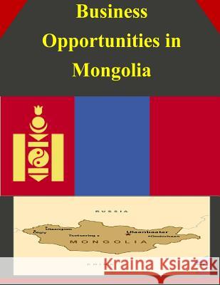 Business Opportunities in Mongolia U. S. Department of Commerce 9781502345707 Createspace