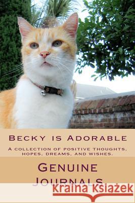 Becky is Adorable: A collection of positive thoughts, hopes, dreams, and wishes. Journals, Genuine 9781502346261 Createspace