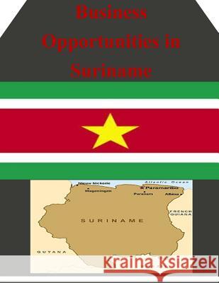 Business Opportunities in Suriname U. S. Department of Commerce 9781502346513 Createspace