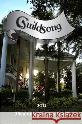 GuildSong 2015 Guild, Plantation Writers 9781502346520