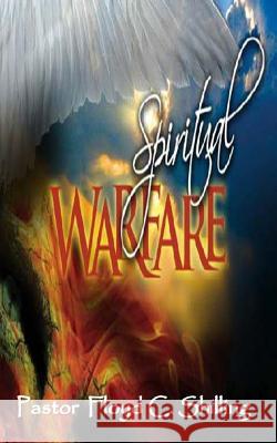 Spiritual Warfare Floyd C. Shilling 9781502346544