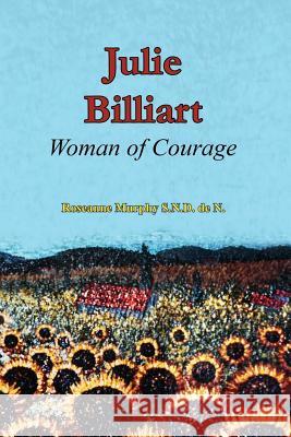 Julie Billiart: Woman of Courage Sr. Roseanne Murph 9781502347152