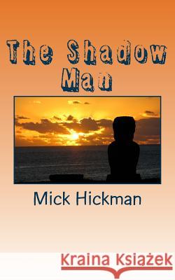 The Shadow Man Mick Hickman 9781502347527 Createspace