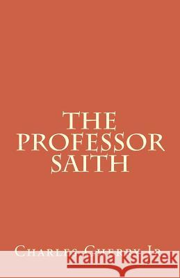 The Professor Saith MR Charles E. Cherr 9781502347909 Createspace