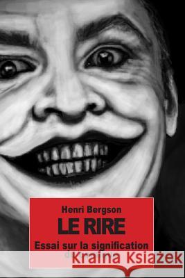 Le rire: Essai sur la signification du comique Bergson, Henri 9781502347954 Createspace