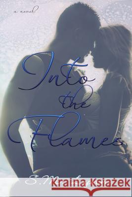 Into the Flames S. M. Lynn 9781502348555 Createspace