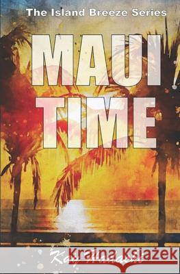 Maui Time Kay Hadashi 9781502348678 Createspace Independent Publishing Platform