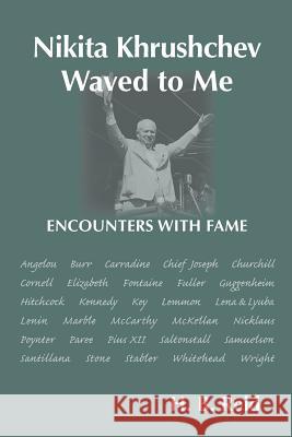 Nikita Khrushchev Waved to Me: Encounters With Fame H. B. Reid 9781502348760 Createspace Independent Publishing Platform