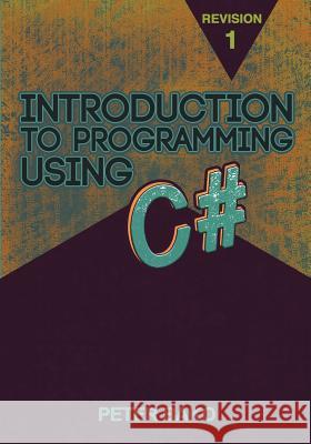 Introduction to Programming Using C# Peter Bako 9781502348944 Createspace