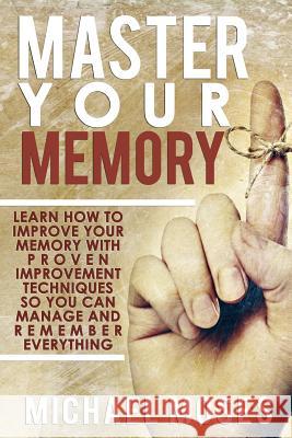 Master Your Memory Michael Moses 9781502349477 Createspace