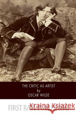 The Critic As Artist: With Some Remarks Upon The Importance Of Doing Nothing Wilde, Oscar 9781502349583