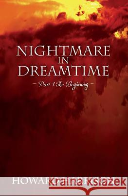 Nightmare in Dreamtime: Part 1 The Beginning Harrison, Howard 9781502350107 Createspace
