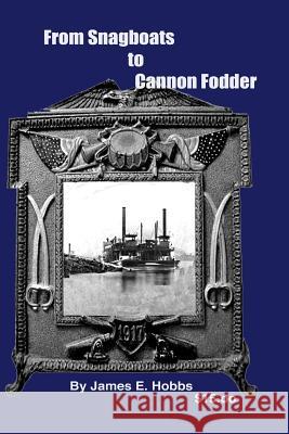 From Snagboats to Cannon Fodder James E. Hobbs 9781502350244 Createspace