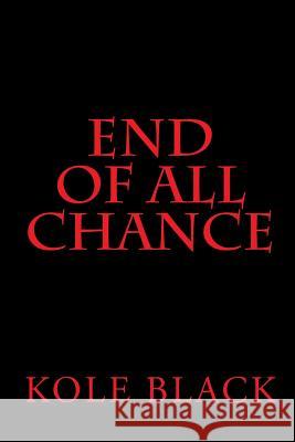 End Of All Chance: Chance's End Black, Kole 9781502350985
