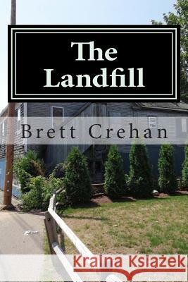 The Landfill MR Brett Ivan Crehan 9781502351364