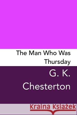 The Man Who Was Thursday: Original and Unabridged G. K. Chesterton 9781502351685 Createspace Independent Publishing Platform