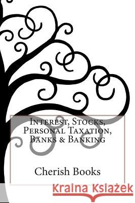 Interest, Stocks, Personal Taxation, Banks & Banking Cherish Books 9781502352552 Createspace