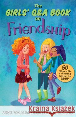 The Girls' Q&A Book on Friendship: 50 Ways to Fix a Friendship Without the Drama Annie Fo Erica D 9781502353443 Createspace