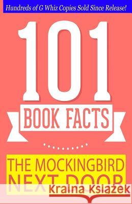 The Mockingbird Next Door - 101 Book Facts: #1 Fun Facts & Trivia Tidbits G. Whiz 9781502353481 Createspace