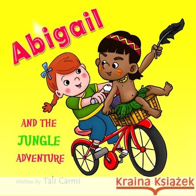 Abigail and the Jungle Adventure Tali Carmi Mindi Liang 9781502354105 Createspace