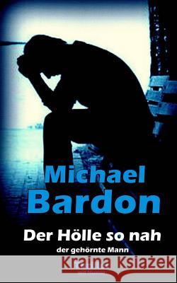 Der Hölle so nah: Der etwas andere Thriller Bardon, Michael 9781502354389 Createspace
