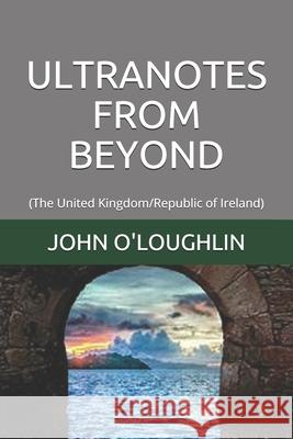 Ultranotes from Beyond: (The United Kingdom/Republic of Ireland) O'Loughlin, John 9781502355065