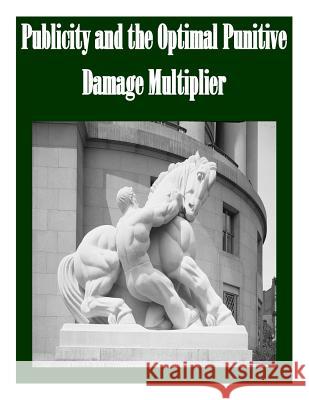 Publicity and the Optimal Punitive Damage Multiplier Federal Trade Commission 9781502355164 Createspace