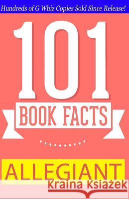 Allegiant - 101 Book Facts: #1 Fun Facts & Trivia Tidbits G. Whiz 9781502355256 Createspace