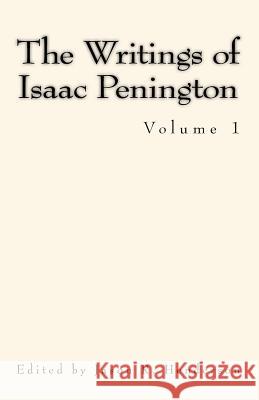 The Writings of Isaac Penington: Volume 1 Jason Henderson 9781502356659 Createspace