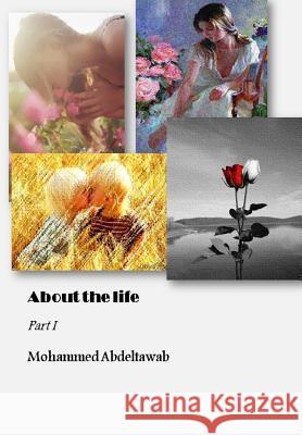 About The Life: Part I Mohammed Abdeltawab 9781502357007 Createspace Independent Publishing Platform
