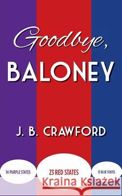 Goodbye, Baloney J. B. Crawford 9781502357144 Createspace