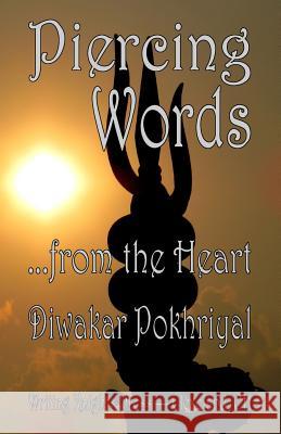 Piercing Words ...from the Heart Diwakar Pokhriyal 9781502357502 Createspace