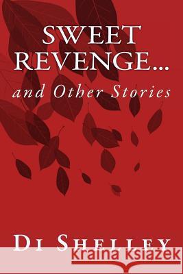 Sweet Revenge...: and Other Stories Shelley, Di 9781502358066