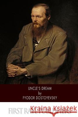 Uncle's Dream Fyodor Dostoyevsky Frederick Whishaw 9781502359360