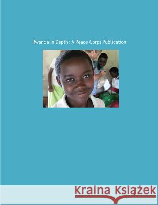 Rwanda in Depth: A Peace Corps Publication Peace Corps 9781502359476