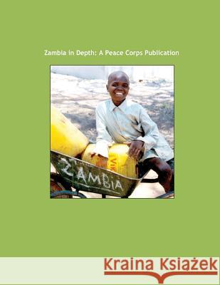 Zambia in Depth: A Peace Corps Publication Peace Corps 9781502359728 Createspace