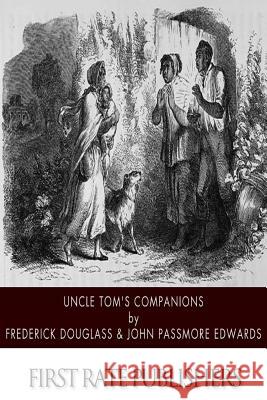 Uncle Tom's Companions: Facts Stranger than Fiction. A Supplement to Uncle Tom's Cabin: Being Startling Incidents in the Lives of Celebrated F Edwards, John Passmore 9781502359759