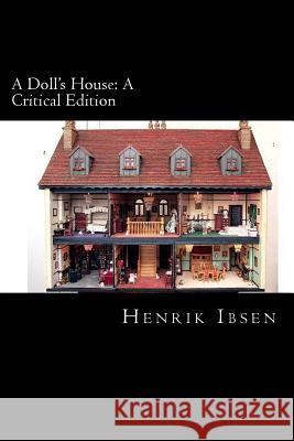 A Doll's House: A Critical Edition Henrik Ibsen Will Jonson 9781502359940 Createspace