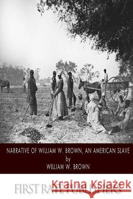 Narrative of William W. Brown, an American Slave William W. Brown 9781502360311 Createspace