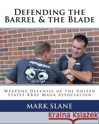 Defending the Barrel & the Blade: : Weapons Defenses of the United States Krav Maga Association Miller, Rory 9781502360816 Createspace Independent Publishing Platform