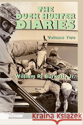 The Duck Hunter Diaries Jr. William R. Burkett 9781502361233 Createspace