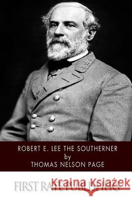 Robert E. Lee The Southerner Page, Thomas Nelson 9781502362025 Createspace