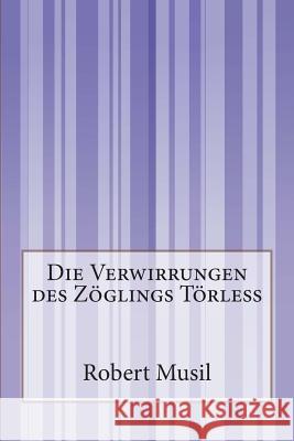 Die Verwirrungen des Zöglings Törleß Musil, Robert 9781502362414 Createspace