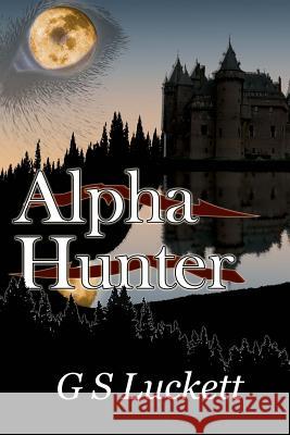 Alpha Hunter G. S. Luckett Joshua Minnis 9781502362971 Createspace