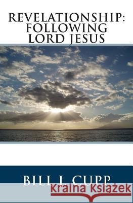 Revelationship: Following Lord Jesus Bill J. Cupp 9781502362995